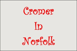cromer-in-norfolk Cromer in Norfolk